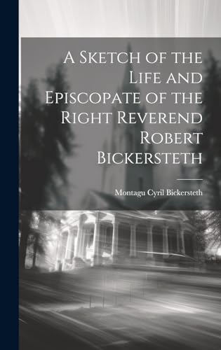 Stock image for A A Sketch of the Life and Episcopate of the Right Reverend Robert Bickersteth for sale by PBShop.store US