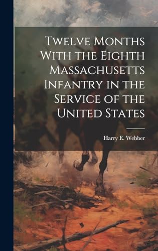 Imagen de archivo de Twelve Months With the Eighth Massachusetts Infantry in the Service of the United States a la venta por PBShop.store US