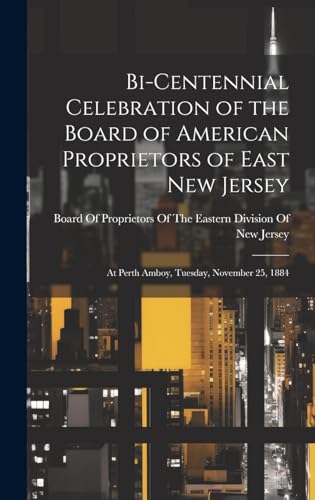 Stock image for Bi-Centennial Celebration of the Board of American Proprietors of East New Jersey: At Perth Amboy, Tuesday, November 25, 1884 for sale by THE SAINT BOOKSTORE