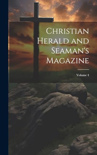 Stock image for Christian Herald and Seaman's Magazine; Volume 4 for sale by PBShop.store US