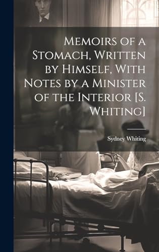 Stock image for Memoirs of a Stomach, Written by Himself, With Notes by a Minister of the Interior [S. Whiting] for sale by PBShop.store US