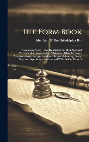 9781019630280: The Form Book: Containing Nearly Three Hundred of the Most Approved Precedents for Conveyancing, Arbitration, Bills of Exchange, Promissory Notes, ... Leases, Petitions, and Wills; Besides Many O