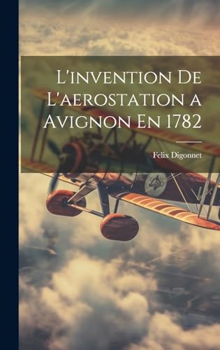 Imagen de archivo de L'invention De L'aerostation a Avignon En 1782 a la venta por PBShop.store US