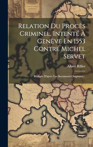 Imagen de archivo de Relation Du Proc?s Criminel, Intent? ? Gen?ve En 1553 Contre Michel Servet a la venta por PBShop.store US