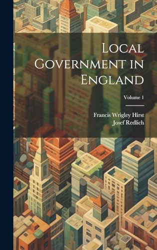 Imagen de archivo de Local Government in England; Volume 1 a la venta por Ria Christie Collections