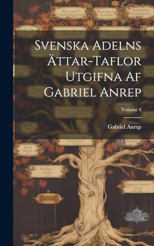 Imagen de archivo de Svenska Adelns ?ttar-taflor Utgifna Af Gabriel Anrep; Volume 4 a la venta por PBShop.store US