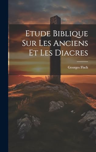 Stock image for Etude Biblique Sur Les Anciens Et Les Diacres for sale by PBShop.store US