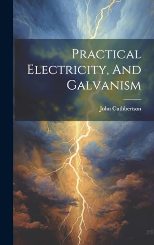 Imagen de archivo de Practical Electricity, And Galvanism a la venta por PBShop.store US