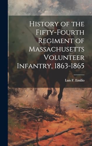 Imagen de archivo de History of the Fifty-fourth Regiment of Massachusetts Volunteer Infantry, 1863-1865 a la venta por PBShop.store US