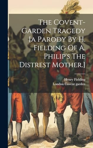 Stock image for The The Covent-garden Tragedy [a Parody By H. Fielding Of A. Philip's The Distrest Mother.] for sale by PBShop.store US