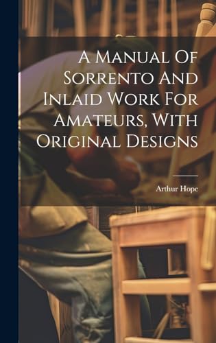 Stock image for A A Manual Of Sorrento And Inlaid Work For Amateurs, With Original Designs for sale by PBShop.store US