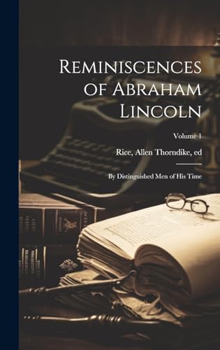 Stock image for Reminiscences of Abraham Lincoln: By Distinguished men of his Time; Volume 1 for sale by GreatBookPrices