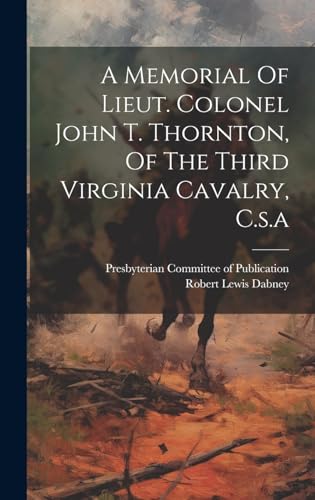 Stock image for A Memorial Of Lieut. Colonel John T. Thornton, Of The Third Virginia Cavalry, C.s.a for sale by THE SAINT BOOKSTORE