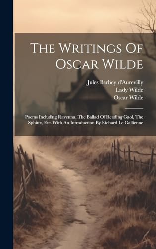 Stock image for The Writings Of Oscar Wilde: Poems Including Ravenna, The Ballad Of Reading Gaol, The Sphinx, Etc. With An Introduction By Richard Le Gallienne for sale by Ria Christie Collections