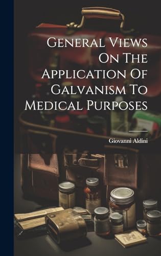 Stock image for General Views On The Application Of Galvanism To Medical Purposes for sale by PBShop.store US