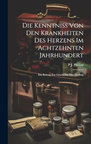 Imagen de archivo de Die Die Kenntniss Von Den Krankheiten Des Herzens Im Achtzehnten Jahrhundert a la venta por PBShop.store US