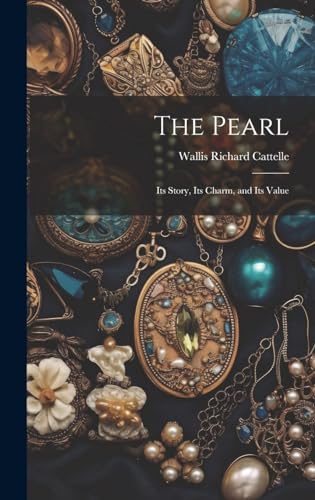 Stock image for The Pearl: Its Story, Its Charm, and Its Value for sale by GreatBookPrices