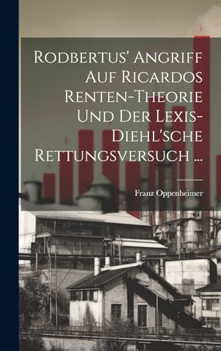 Beispielbild fr Rodbertus' Angriff Auf Ricardos Renten-Theorie Und Der Lexis-Diehl'sche Rettungsversuch . zum Verkauf von PBShop.store US