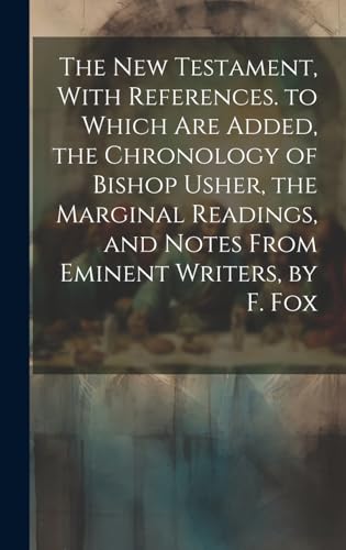 Stock image for The The New Testament, With References. to Which Are Added, the Chronology of Bishop Usher, the Marginal Readings, and Notes From Eminent Writers, by F. Fox for sale by PBShop.store US