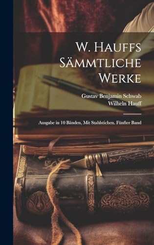 Stock image for W. Hauffs smmtliche Werke: Ausgabe in 10 Bnden, Mit Stahlstichen. Fnfter Band (German Edition) for sale by Ria Christie Collections