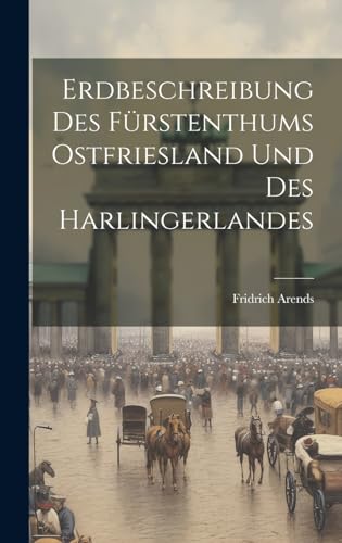 Imagen de archivo de Erdbeschreibung Des Frstenthums Ostfriesland Und Des Harlingerlandes (German Edition) a la venta por Ria Christie Collections