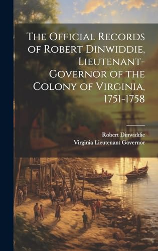 Beispielbild fr The Official Records of Robert Dinwiddie, Lieutenant-Governor of the Colony of Virginia, 1751-1758 zum Verkauf von GreatBookPrices