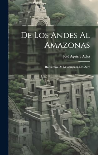 Stock image for DE LOS ANDES AL AMAZONAS. RECUERDOS DE LA CAMPANA DEL ACRE for sale by KALAMO LIBROS, S.L.