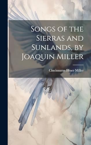 Imagen de archivo de Songs of the Sierras and Sunlands, by Joaquin Miller a la venta por PBShop.store US