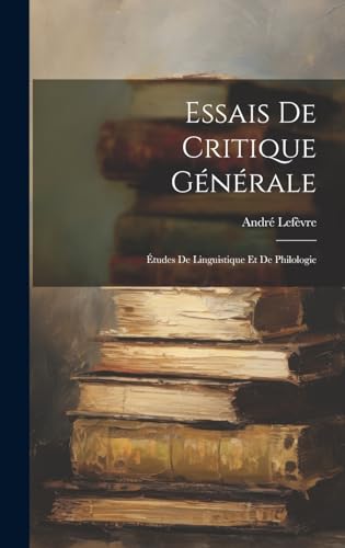 Stock image for Essais De Critique G n rale:  tudes De Linguistique Et De Philologie for sale by THE SAINT BOOKSTORE