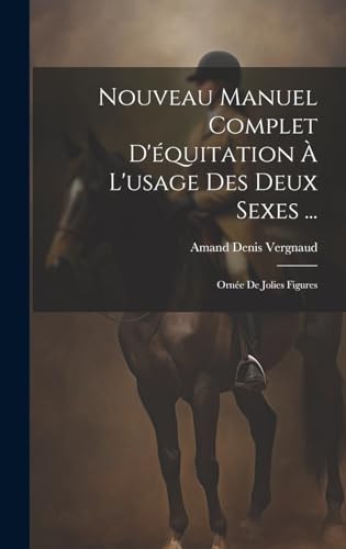 Stock image for Nouveau Manuel Complet D'quitation  L'usage Des Deux Sexes .: Orne De Jolies Figures (French Edition) for sale by Ria Christie Collections