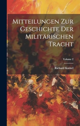 Beispielbild fr Mitteilungen Zur Geschichte Der Militrischen Tracht; Volume 2 (German Edition) zum Verkauf von Ria Christie Collections