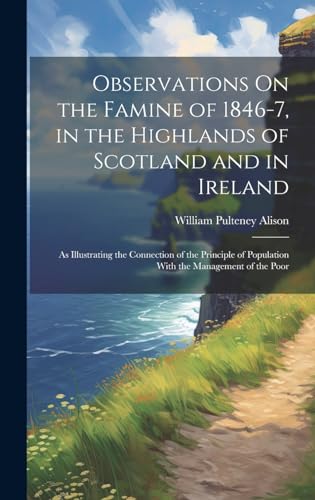 Imagen de archivo de Observations On the Famine of 1846-7, in the Highlands of Scotland and in Ireland a la venta por PBShop.store US