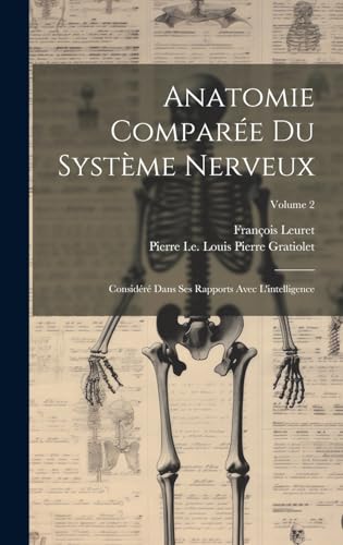 Stock image for Anatomie Compare Du Systme Nerveux: Considr Dans Ses Rapports Avec L'intelligence; Volume 2 (French Edition) for sale by Ria Christie Collections