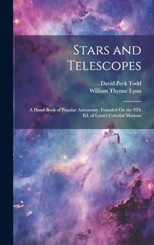 Stock image for Stars and Telescopes: A Hand-Book of Popular Astronomy, Founded On the 9Th Ed. of Lynn's Celestial Motions for sale by THE SAINT BOOKSTORE