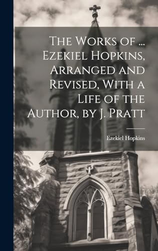 Stock image for The Works of . Ezekiel Hopkins, Arranged and Revised, With a Life of the Author, by J. Pratt for sale by GreatBookPrices