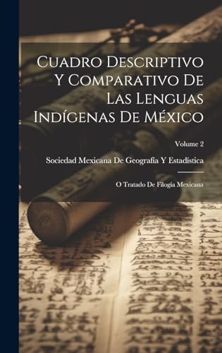 Stock image for CUADRO DESCRIPTIVO Y COMPARATIVO DE LAS LENGUAS INDGENAS DE MXICO. O TRATADO DE FILOGA MEXICANA; VOLUME 2 for sale by KALAMO LIBROS, S.L.