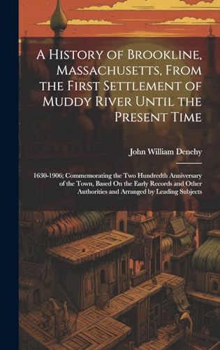 Stock image for A A History of Brookline, Massachusetts, From the First Settlement of Muddy River Until the Present Time for sale by PBShop.store US