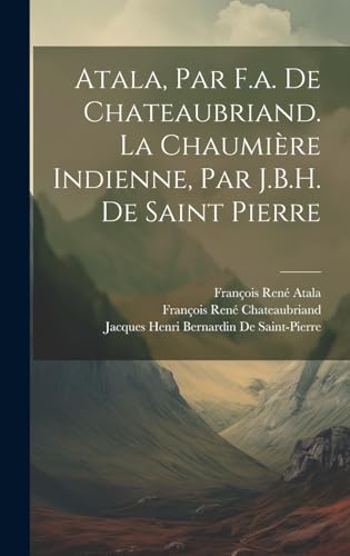 Beispielbild fr Atala, Par F.a. De Chateaubriand. La Chaumi re Indienne, Par J.B.H. De Saint Pierre zum Verkauf von ThriftBooks-Dallas