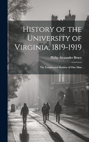 Beispielbild fr History of the University of Virginia, 1819-1919: The Lengthened Shadow of One Man zum Verkauf von Ria Christie Collections