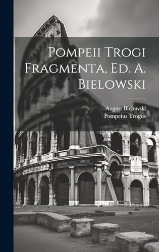 Imagen de archivo de Pompeii Trogi Fragmenta, Ed. A. Bielowski a la venta por PBShop.store US