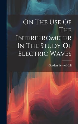 Imagen de archivo de On The Use Of The Interferometer In The Study Of Electric Waves a la venta por PBShop.store US