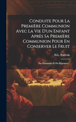 9781019686287: Conduite Pour La Premire Communion Avec La Vie D'un Enfant Aprs Sa Premire Communion Pour En Conserver Le Fruit: Par Demandes Et Par Rponses...