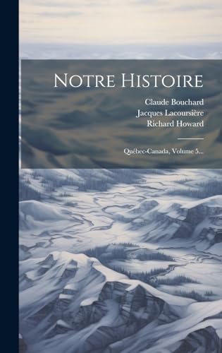 Stock image for Notre Histoire: Qubec-canada, Volume 5. (French Edition) for sale by Ria Christie Collections