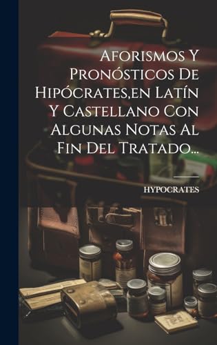 Stock image for Aforismos Y Pron sticos De Hip crates, en Latn Y Castellano Con Algunas Notas Al Fin Del Tratado. for sale by THE SAINT BOOKSTORE