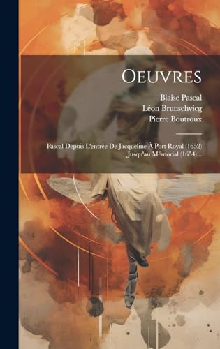 9781019688939: Oeuvres: Pascal Depuis L'entre De Jacqueline  Port Royal (1652) Jusqu'au Mmorial (1654)... (French Edition)