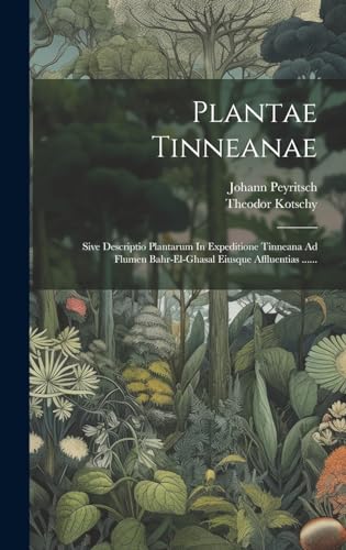 9781019689387: Plantae Tinneanae: Sive Descriptio Plantarum In Expeditione Tinneana Ad Flumen Bahr-el-ghasal Eiusque Affluentias ......