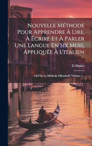 9781019690772: Nouvelle Mthode Pour Apprendre  Lire,  crire Et  Parler Une Langue En Six Mois, Applique  L'italien: Clef De La Mthode Ollendorff, Volume 1... (French Edition)