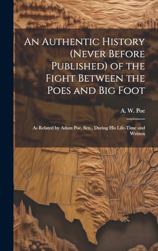 Stock image for An Authentic History (never Before Published) of the Fight Between the Poes and Big Foot: as Related by Adam Poe, Sen., During His Life-time and Written for sale by THE SAINT BOOKSTORE