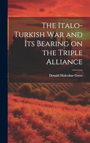 Beispielbild fr The The Italo-Turkish War and Its Bearing on the Triple Alliance zum Verkauf von PBShop.store US