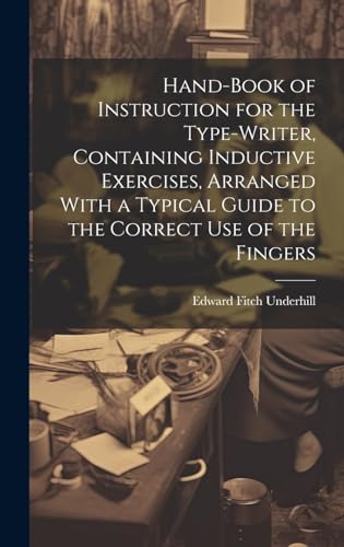 Beispielbild fr Hand-book of Instruction for the Type-writer, Containing Inductive Exercises, Arranged With a Typical Guide to the Correct Use of the Fingers zum Verkauf von THE SAINT BOOKSTORE